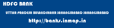 HDFC BANK  UTTAR PRADESH BULANDSHAHR JAHANGIRABAD JAHANGIRABAD  banks information 